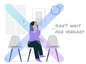 Dont wait for vendors